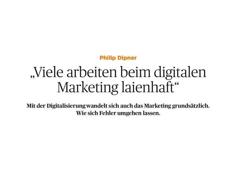 Zitat von Philip Dipner: Viele arbeiten beim digitalen Marketing laienhaft.